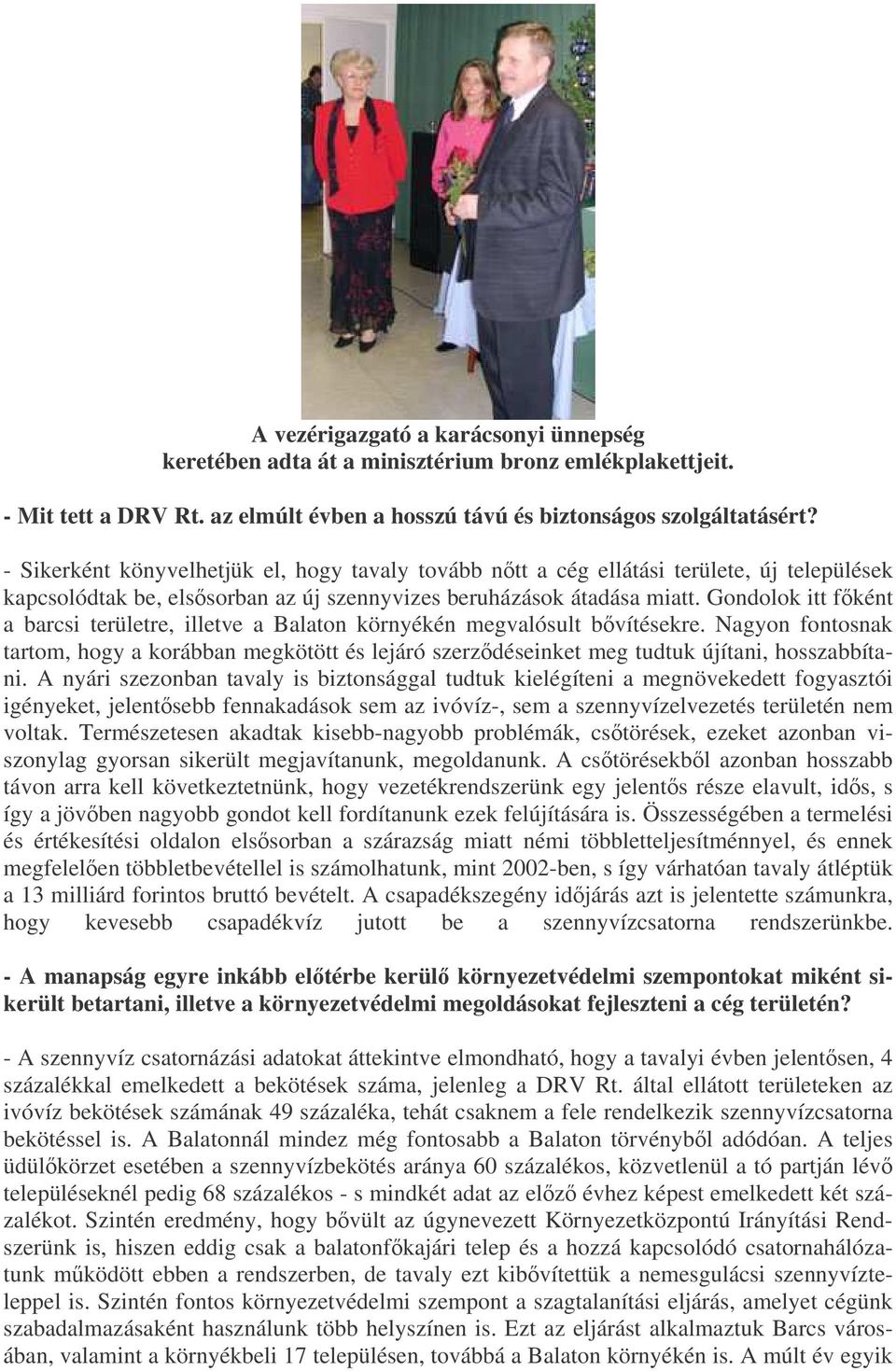 Gondolok itt fként a barcsi területre, illetve a Balaton környékén megvalósult bvítésekre.
