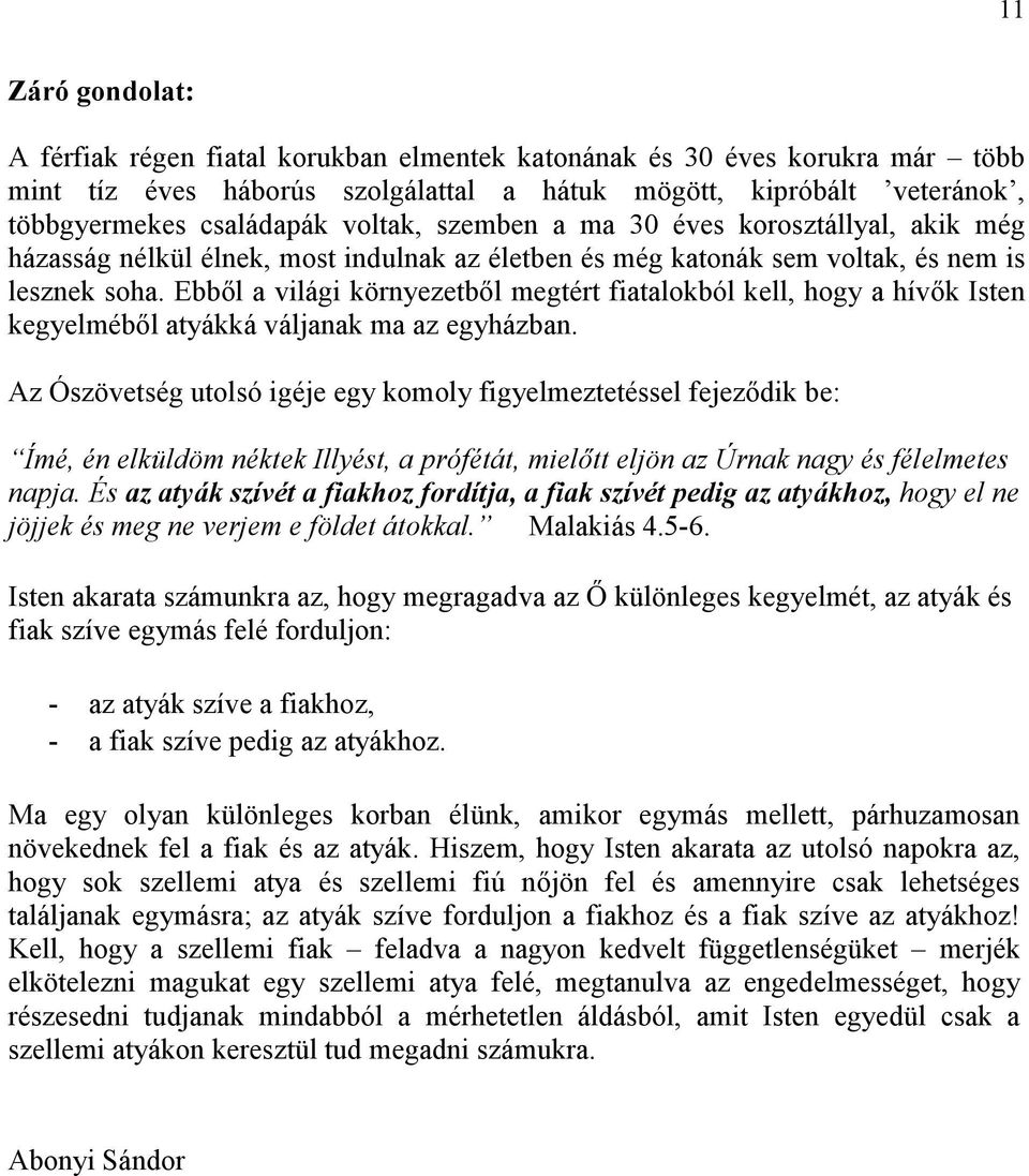 Ebbıl a világi környezetbıl megtért fiatalokból kell, hogy a hívık Isten kegyelmébıl atyákká váljanak ma az egyházban.