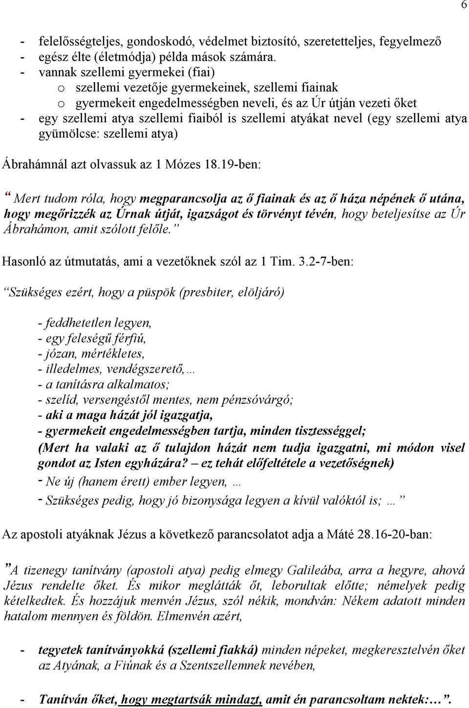 atyákat nevel (egy szellemi atya gyümölcse: szellemi atya) Ábrahámnál azt olvassuk az 1 Mózes 18.