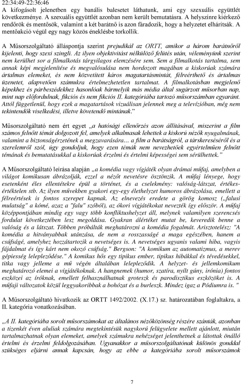 A Műsorszolgáltató álláspontja szerint prejudikál az ORTT, amikor a három barátnőről kijelenti, hogy szexi szingli.