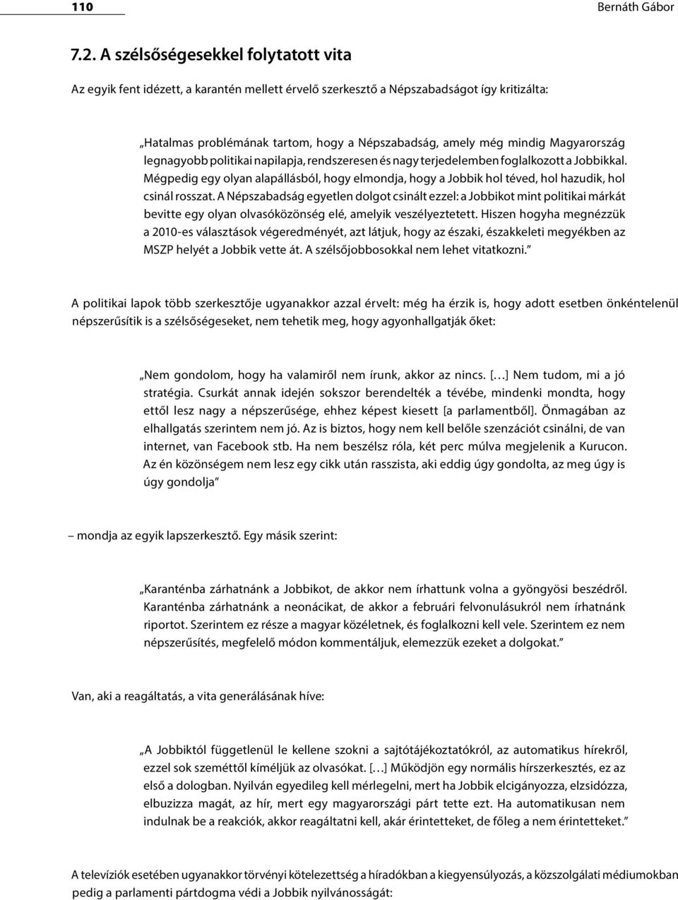 Magyarország legnagyobb politikai napilapja, rendszeresen és nagy terjedelemben foglalkozott a Jobbikkal.