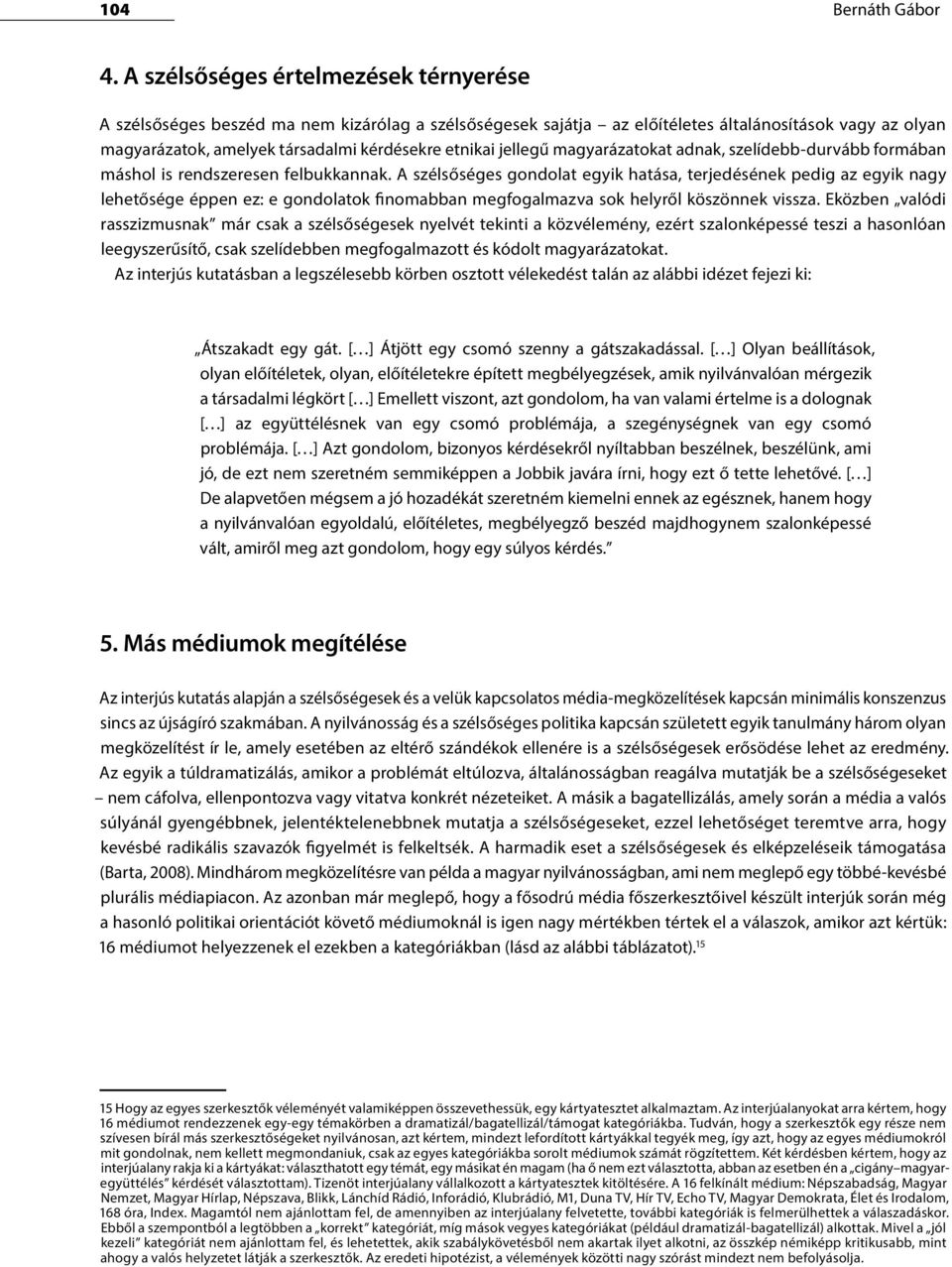 jellegű magyarázatokat adnak, szelídebb-durvább formában máshol is rendszeresen felbukkannak.