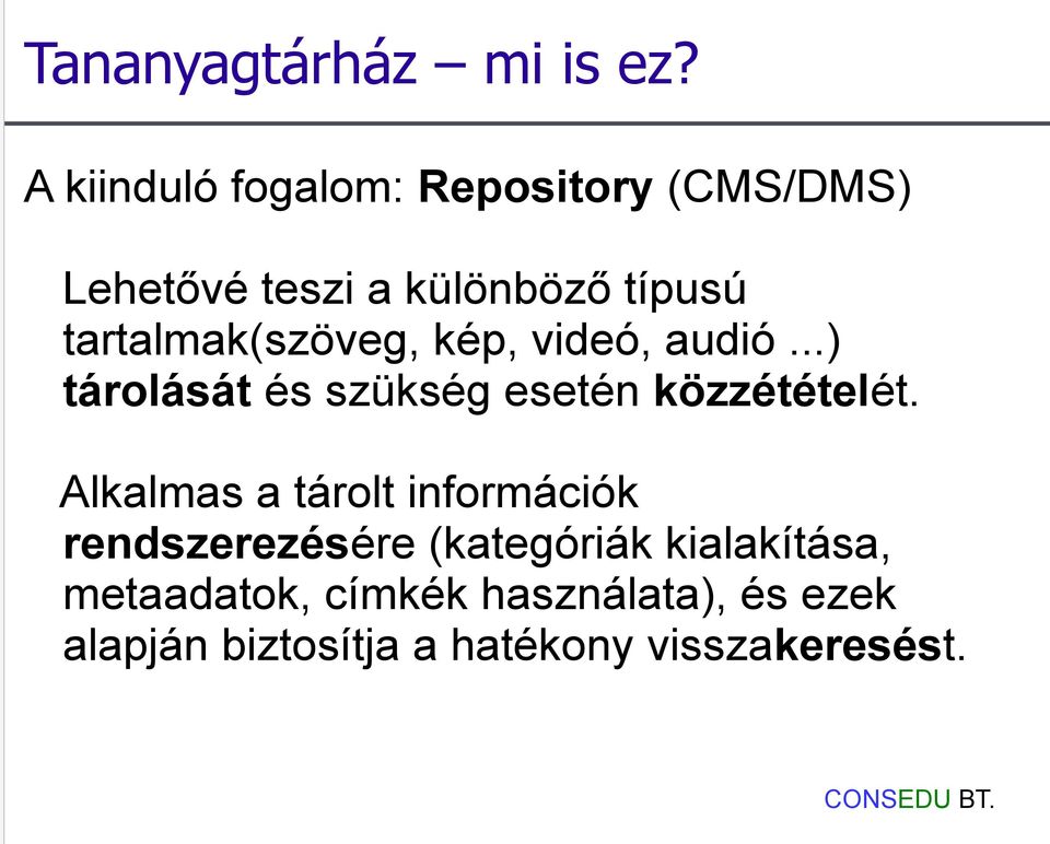 tartalmak(szöveg, kép, videó, audió...) tárolását és szükség esetén közzétételét.