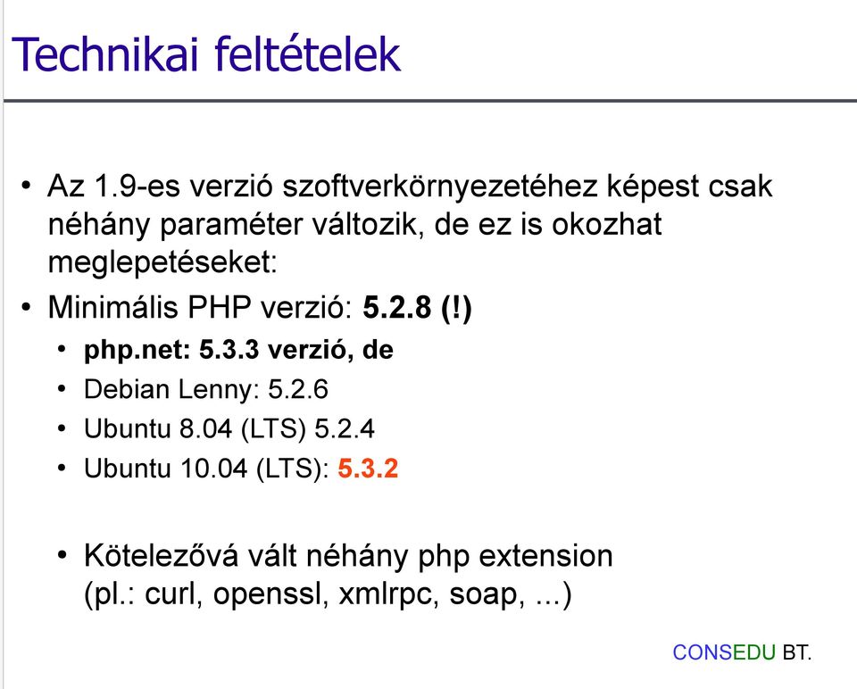 okozhat meglepetéseket: Minimális PHP verzió: 5.2.8 (!) php.net: 5.3.