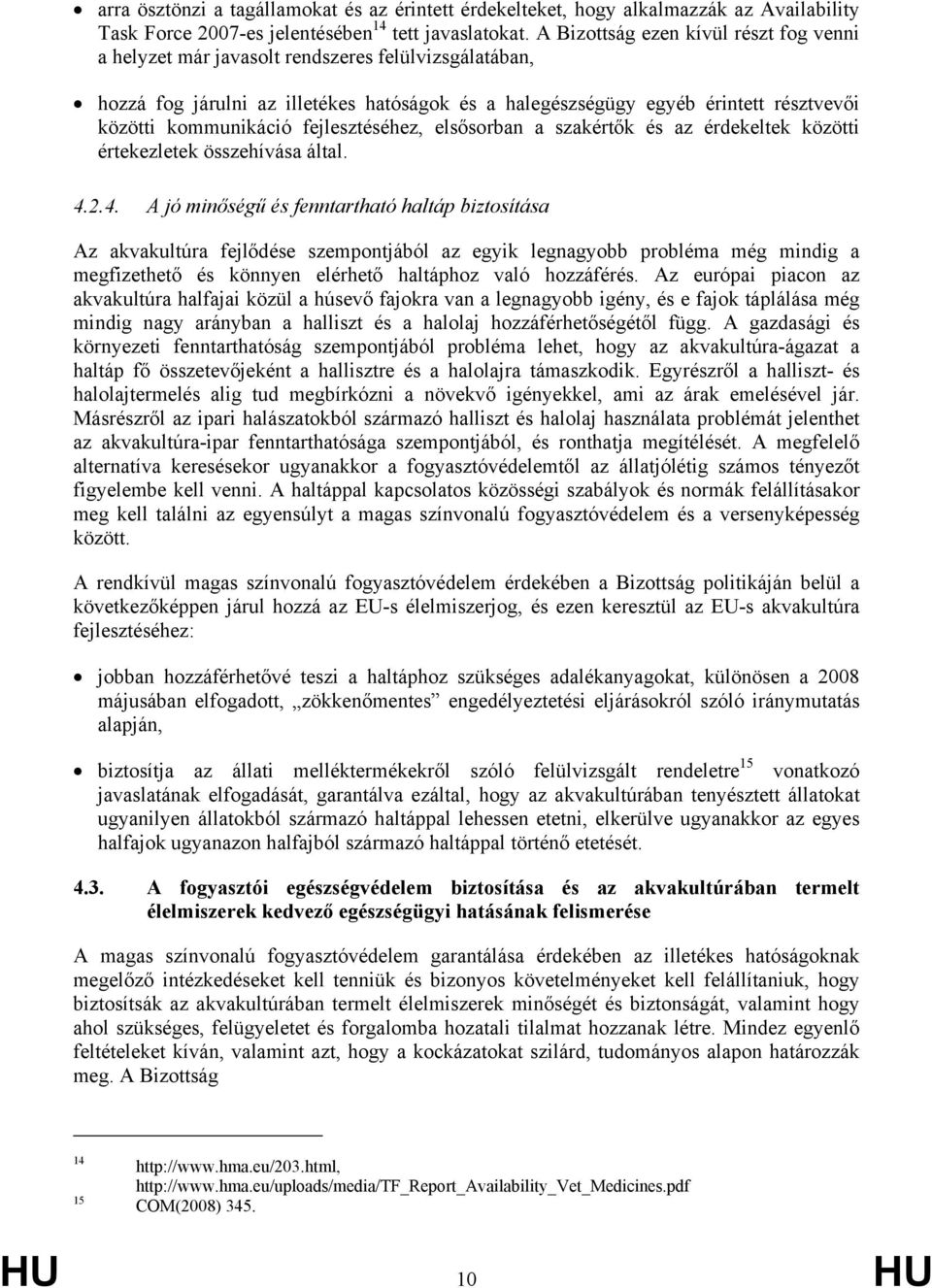 kommunikáció fejlesztéséhez, elsősorban a szakértők és az érdekeltek közötti értekezletek összehívása által. 4.