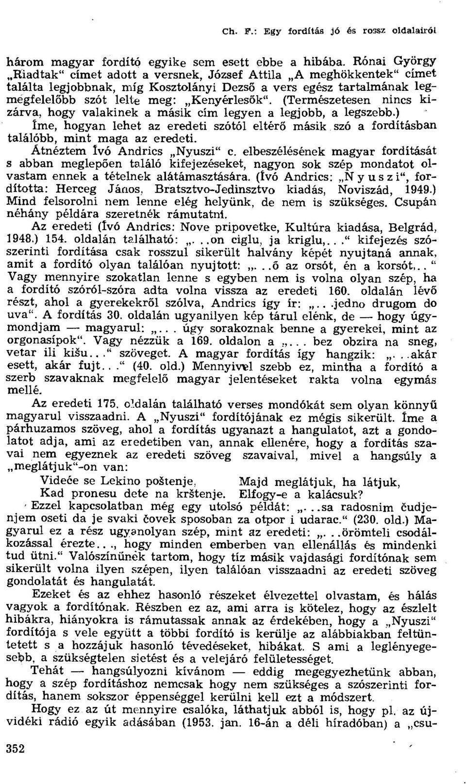 (Természetesen nincs kizárva, hogy valakinek a másik cím legyen a legjobb, a legszebb.) Íme, hogyan lehet az eredeti szótól eltér ő másik szó a fordításban találóbb, mint maga az eredeti.