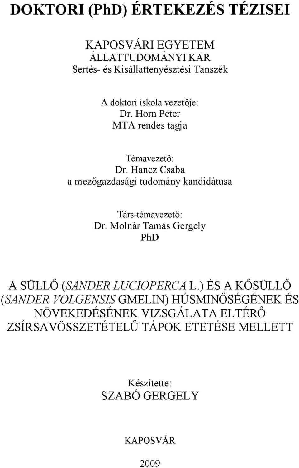 Hancz Csaba a mezőgazdasági tudomány kandidátusa Társ-témavezető: Dr.