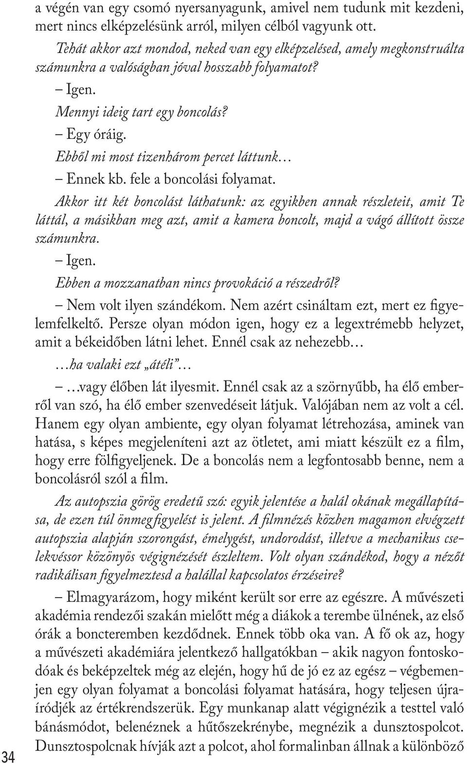 Ebből mi most tizenhárom percet láttunk Ennek kb. fele a boncolási folyamat.