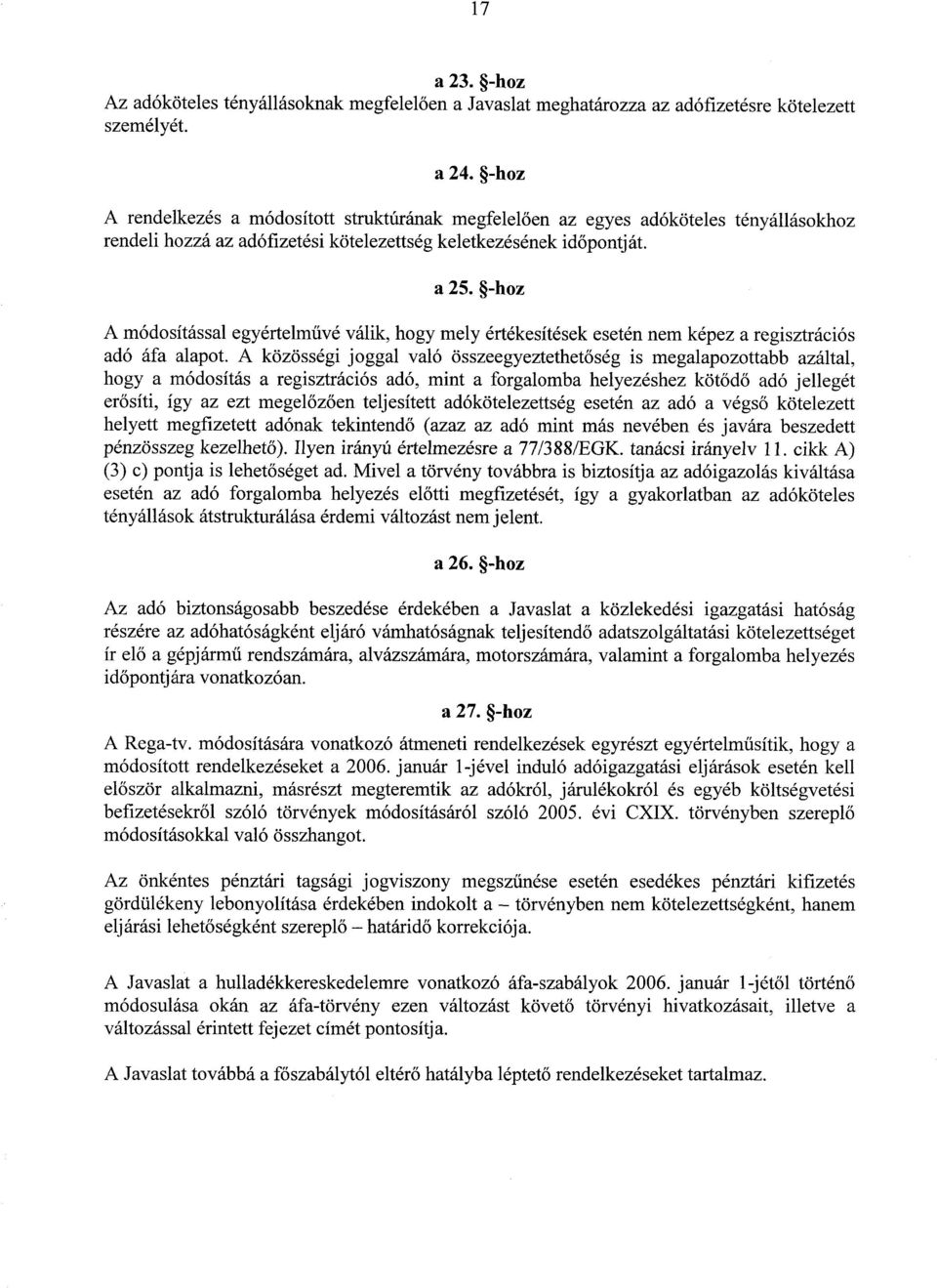 -hoz A módosítással egyértelművé válik, hogy mely értékesítések esetén nem képez a regisztrációs adó áfa alapot.