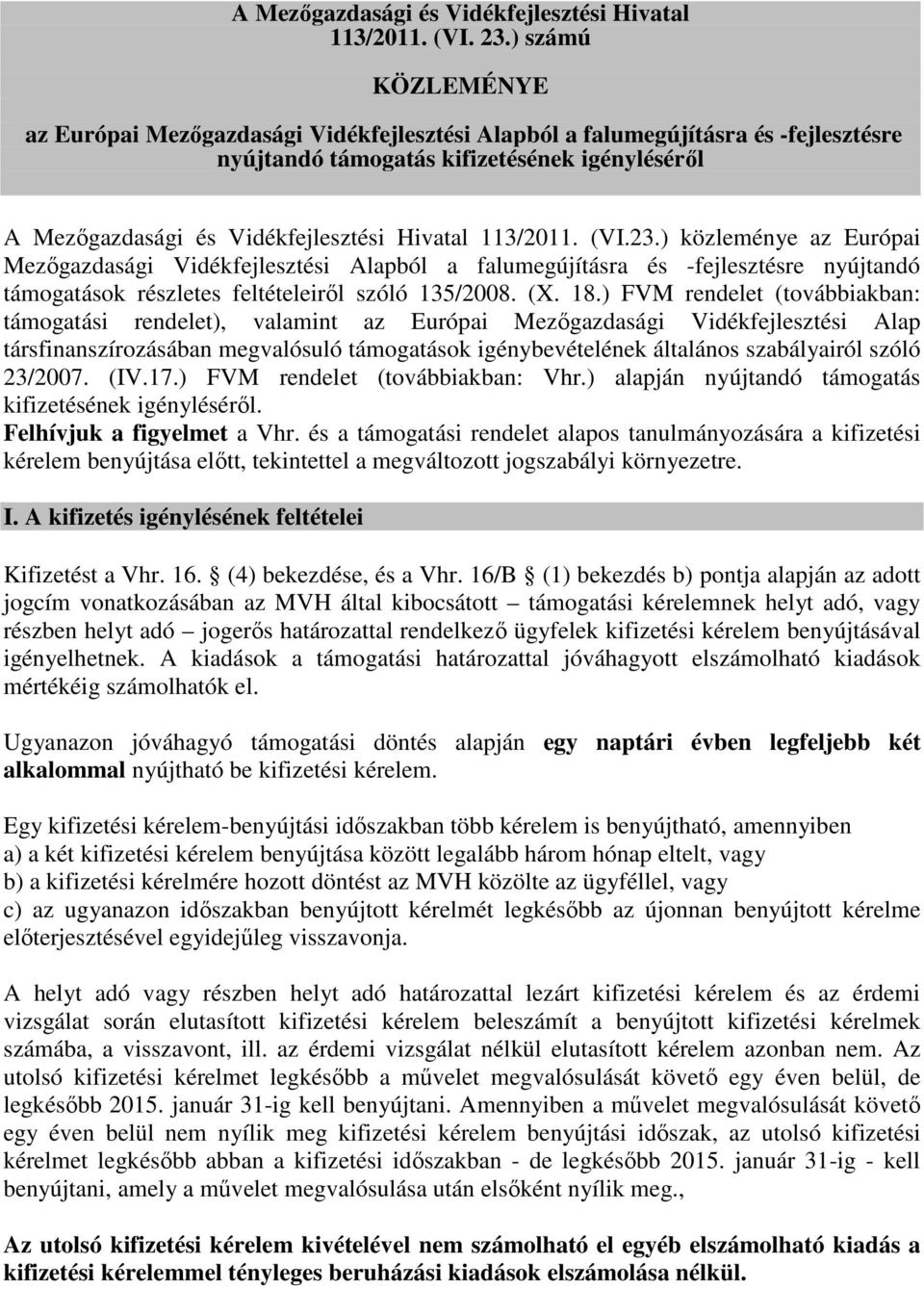 113/2011. (VI.23.) közleménye az Európai Mezőgazdasági Vidékfejlesztési Alapból a falumegújításra és -fejlesztésre nyújtandó támogatások részletes feltételeiről szóló 135/2008. (X. 18.