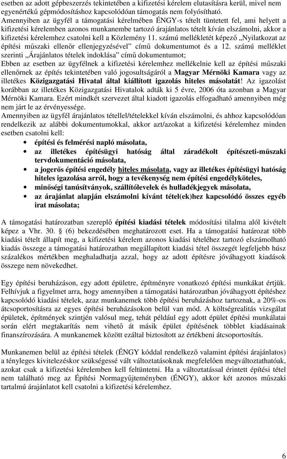 kérelemhez csatolni kell a Közlemény 11. számú mellékletét képező Nyilatkozat az építési műszaki ellenőr ellenjegyzésével című dokumentumot és a 12.