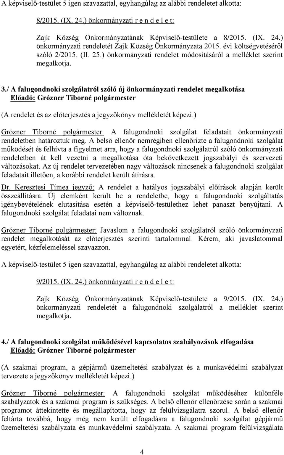 / A falugondnoki szolgálatról szóló új önkormányzati rendelet megalkotása (A rendelet és az előterjesztés a jegyzőkönyv mellékletét képezi.