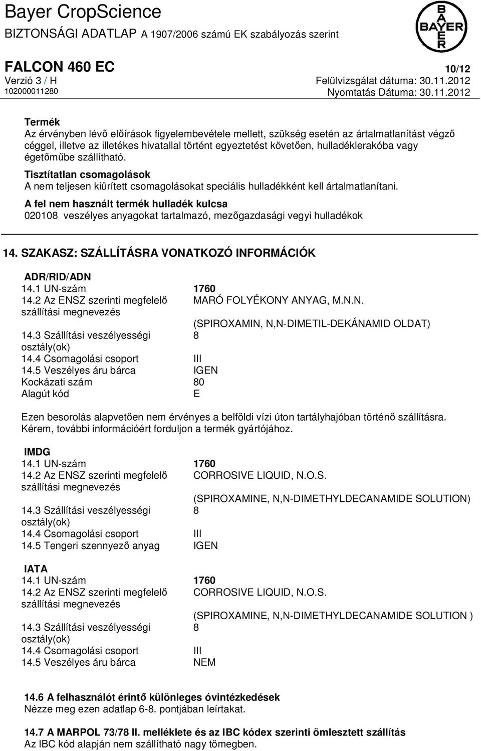 A fel nem használt termék hulladék kulcsa 020108 veszélyes anyagokat tartalmazó, mezőgazdasági vegyi hulladékok 14. SZAKASZ: SZÁLLÍTÁSRA VONATKOZÓ INFORMÁCIÓK ADR/RID/ADN 14.1 UN-szám 1760 14.