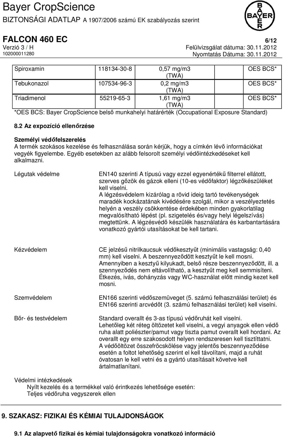 2 Az expozíció ellenőrzése Személyi védőfelszerelés A termék szokásos kezelése és felhasználása során kérjük, hogy a címkén lévő információkat vegyék figyelembe.