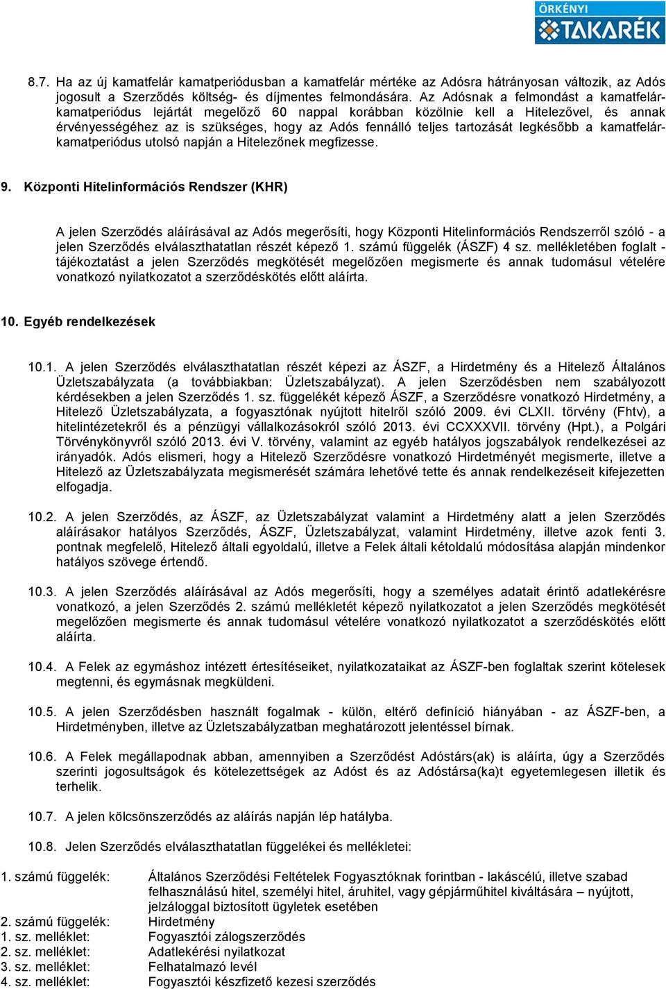 legkésőbb a kamatfelárkamatperiódus utolsó napján a Hitelezőnek megfizesse. 9.