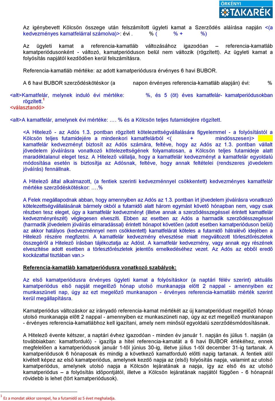 Az ügyleti kamat a folyósítás napjától kezdődően kerül felszámításra. Referencia-kamatláb mértéke: az adott kamatperiódusra érvényes 6 havi BUBOR.