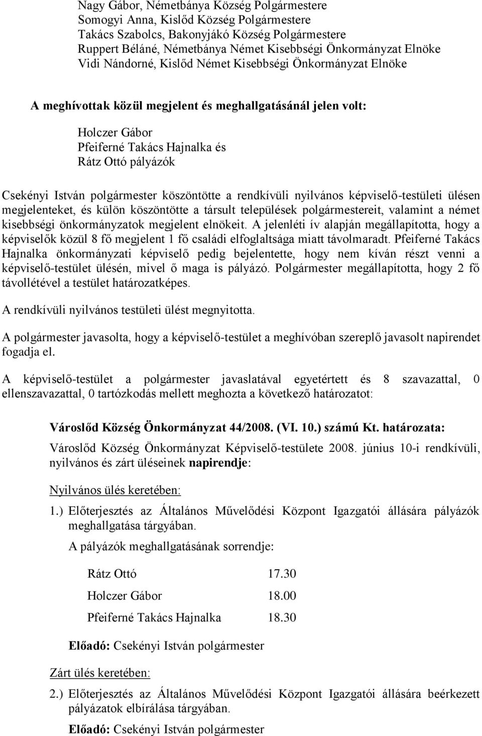 polgármester köszöntötte a rendkívüli nyilvános képviselő-testületi ülésen megjelenteket, és külön köszöntötte a társult települések polgármestereit, valamint a német kisebbségi önkormányzatok