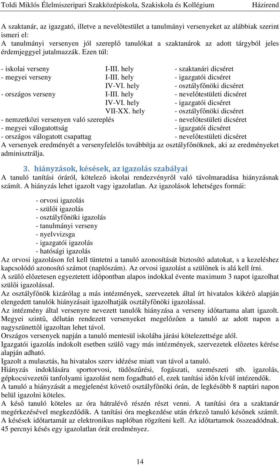 hely - nevelőtestületi dicséret IV-VI. hely - igazgatói dicséret VII-XX.