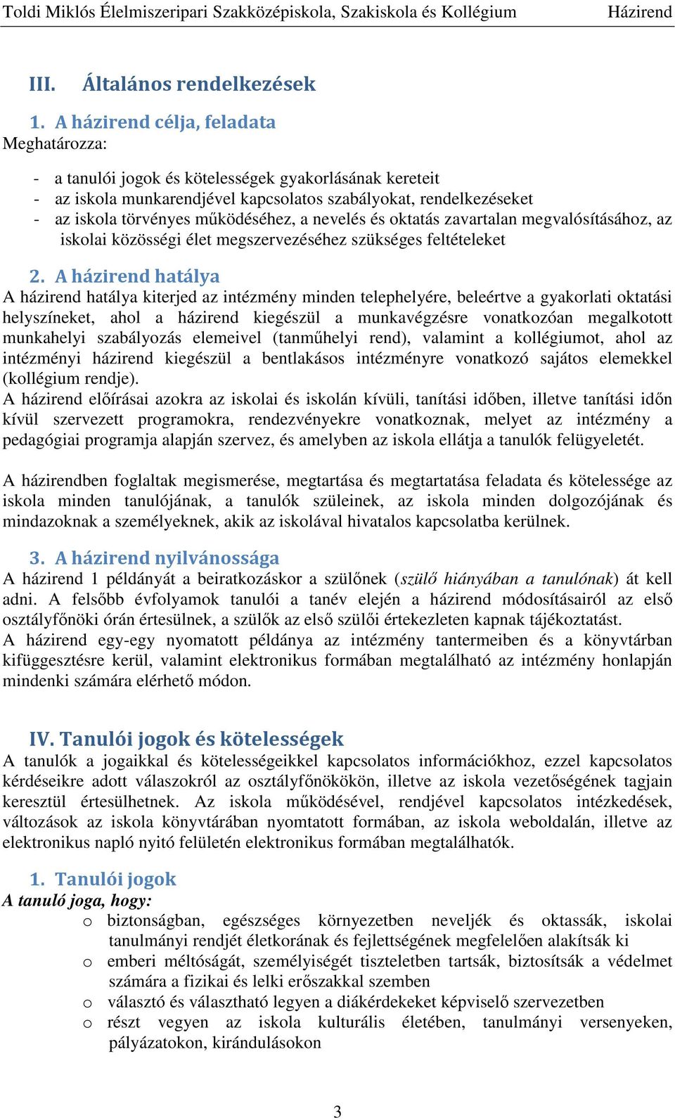 működéséhez, a nevelés és oktatás zavartalan megvalósításához, az iskolai közösségi élet megszervezéséhez szükséges feltételeket 2.