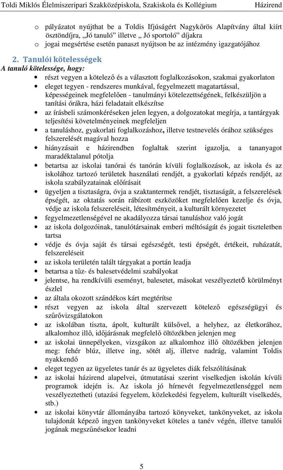 Tanulói kötelességek A tanuló kötelessége, hogy: részt vegyen a kötelező és a választott foglalkozásokon, szakmai gyakorlaton eleget tegyen - rendszeres munkával, fegyelmezett magatartással,