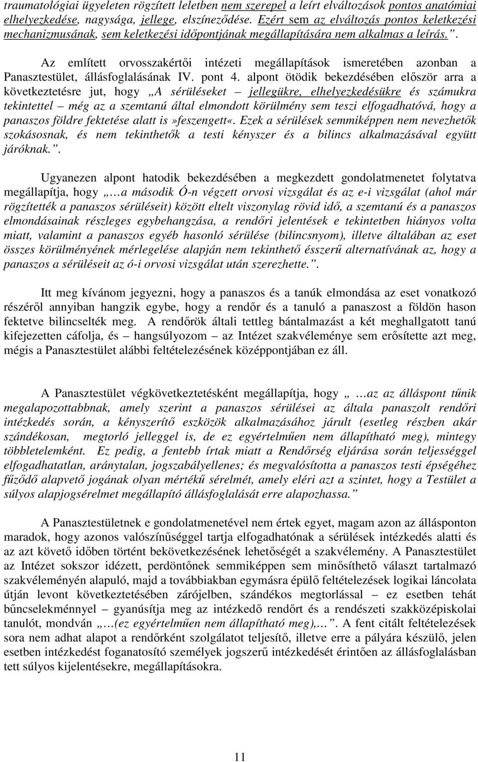 . Az említett orvosszakértıi intézeti megállapítások ismeretében azonban a Panasztestület, állásfoglalásának IV. pont 4.