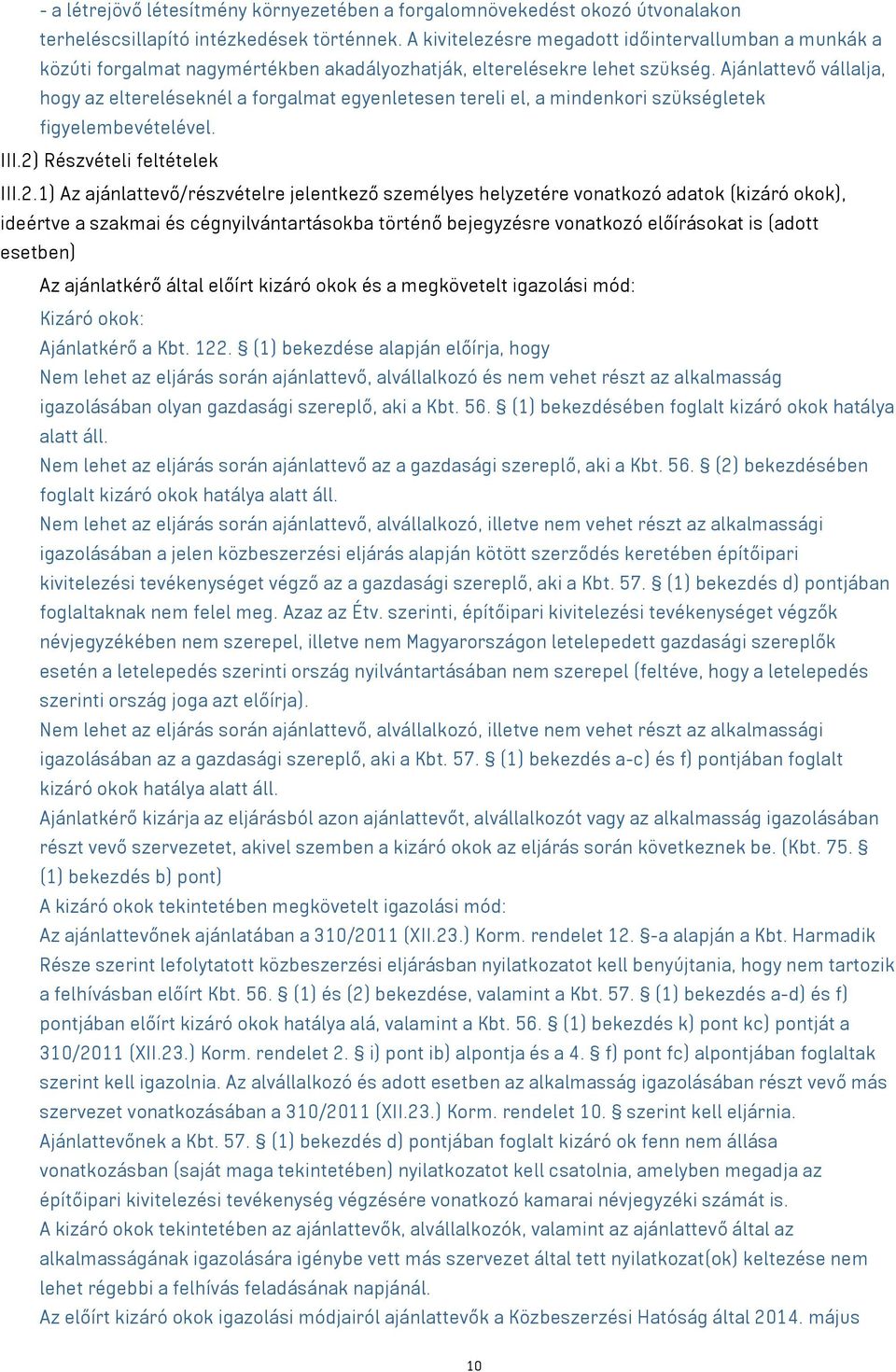 Ajánlattevő vállalja, hogy az eltereléseknél a forgalmat egyenletesen tereli el, a mindenkori szükségletek figyelembevételével. III.2)