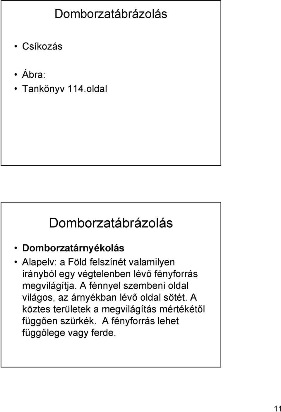 irányból egy végtelenben lévő fényforrás megvilágítja.