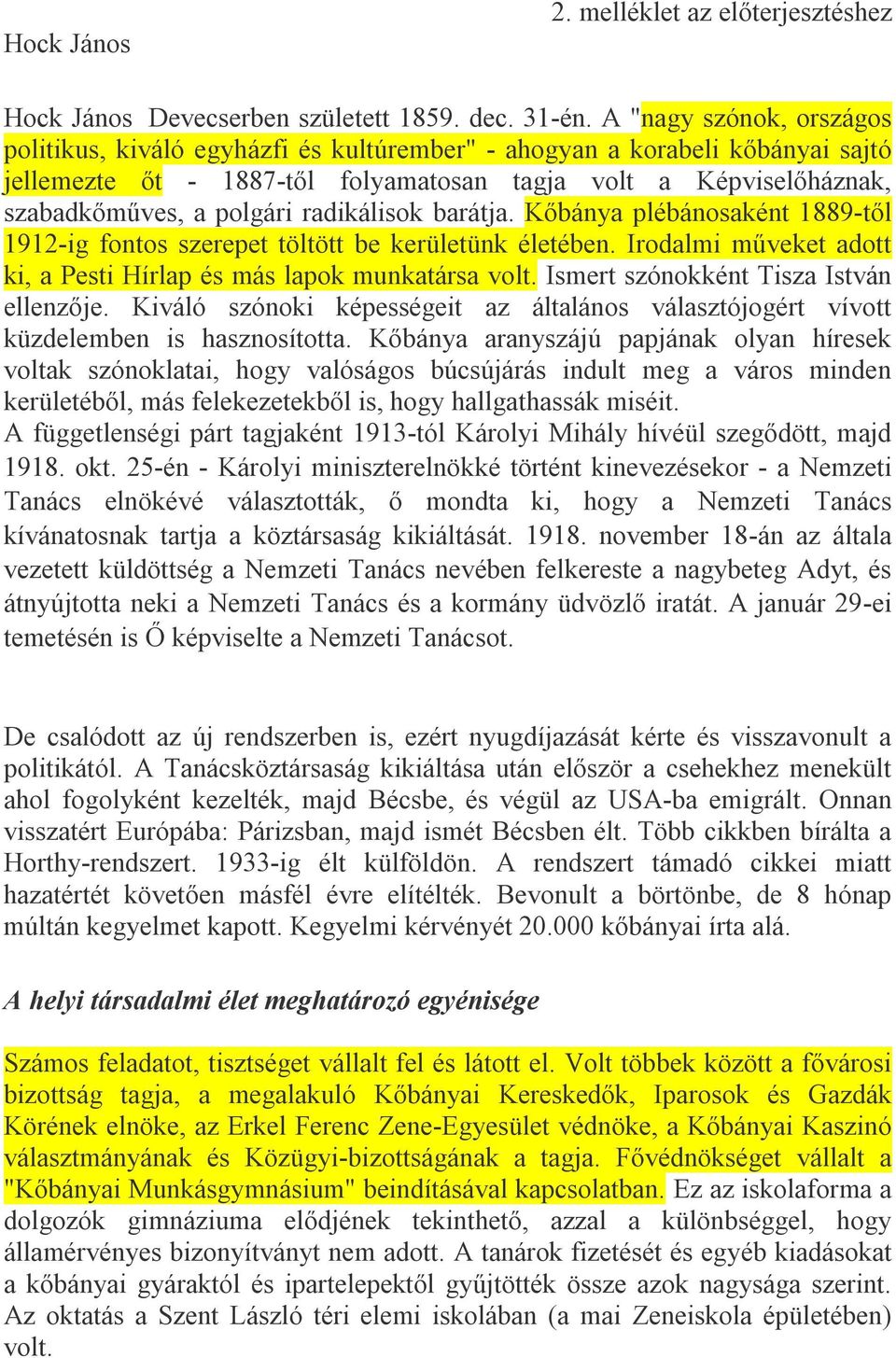 radikálisok barátja. Kőbánya plébánosaként 1889-től 1912-ig fontos szerepet töltött be kerületünk életében. Irodalmi műveket adott ki, a Pesti Hírlap és más lapok munkatársa volt.