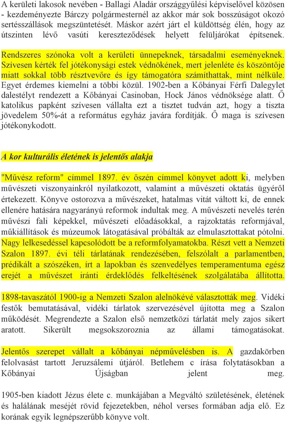 Szívesen kérték fel jótékonysági estek védnökének, mert jelenléte és köszöntője miatt sokkal több résztvevőre és így támogatóra számíthattak, mint nélküle. Egyet érdemes kiemelni a többi közül.