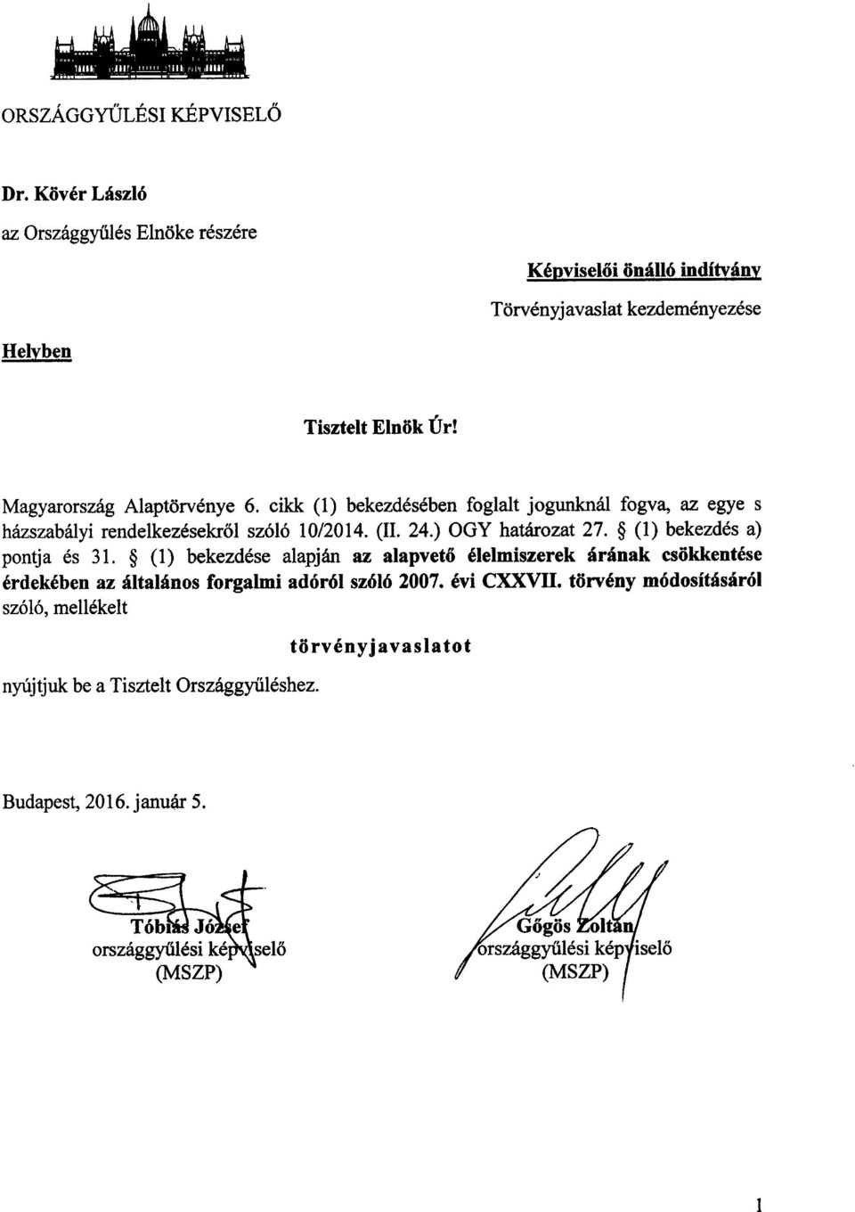 cikk (1) bekezdésében foglalt jogunknál fogva, az egye s házszabályi rendelkezésekről szóló 10/2014. (II. 24.) OGY határozat 27. (1) bekezdés a) pontja és 31.