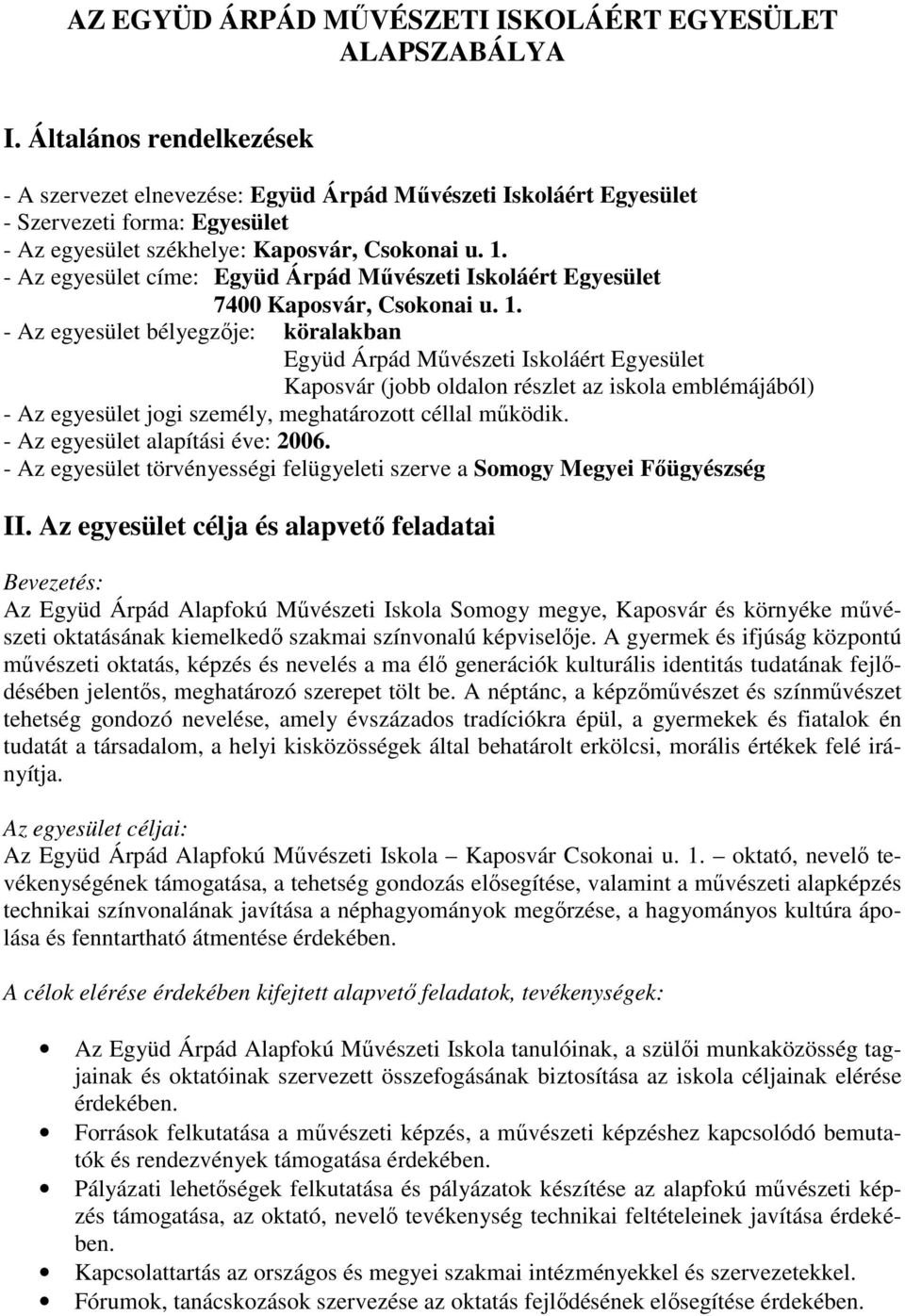 - Az egyesület címe: Együd Árpád Mővészeti Iskoláért Egyesület 7400 Kaposvár, Csokonai u. 1.