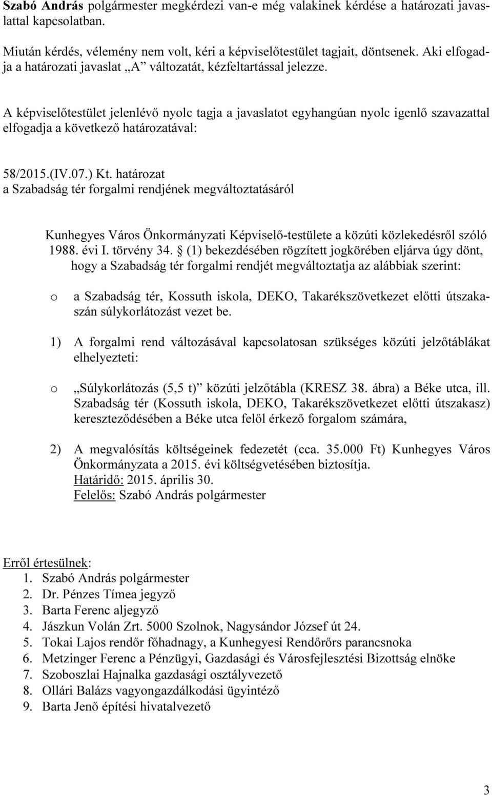 határozat a Szabadság tér forgalmi rendjének megváltoztatásáról Kunhegyes Város Önkormányzati Képviselő-testülete a közúti közlekedésről szóló 1988. évi I. törvény 34.