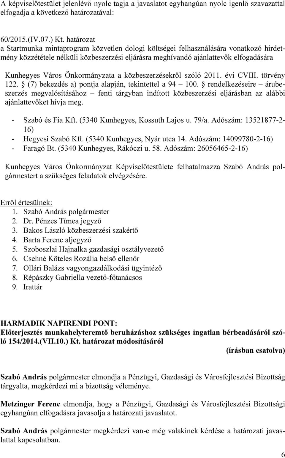 Önkormányzata a közbeszerzésekről szóló 2011. évi CVIII. törvény 122. (7) bekezdés a) pontja alapján, tekintettel a 94 100.