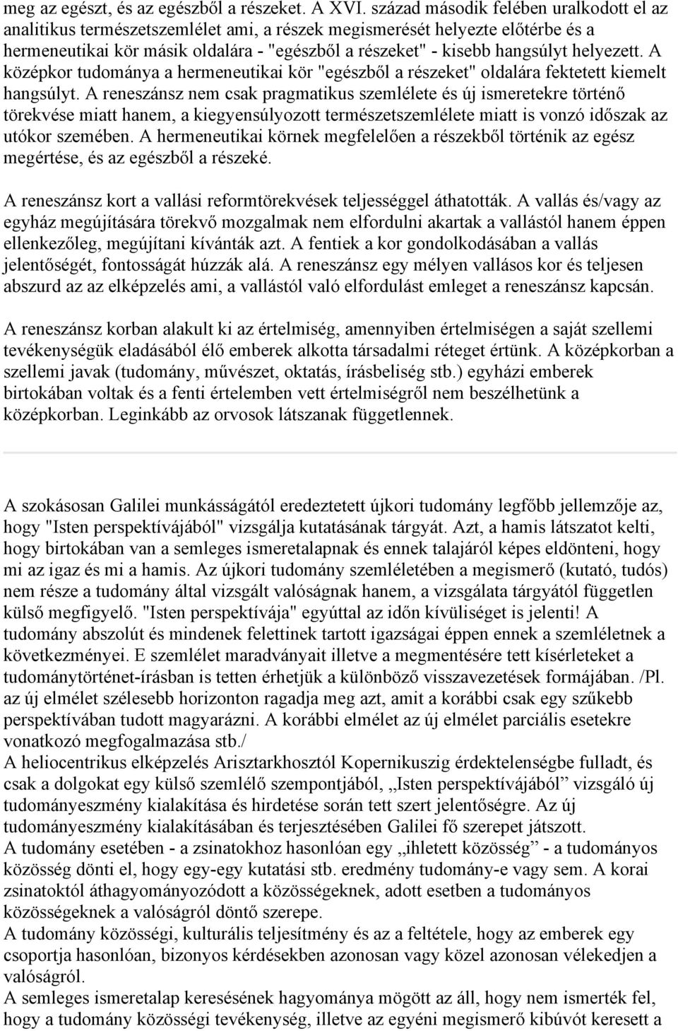 helyezett. A középkor tudománya a hermeneutikai kör "egészből a részeket" oldalára fektetett kiemelt hangsúlyt.