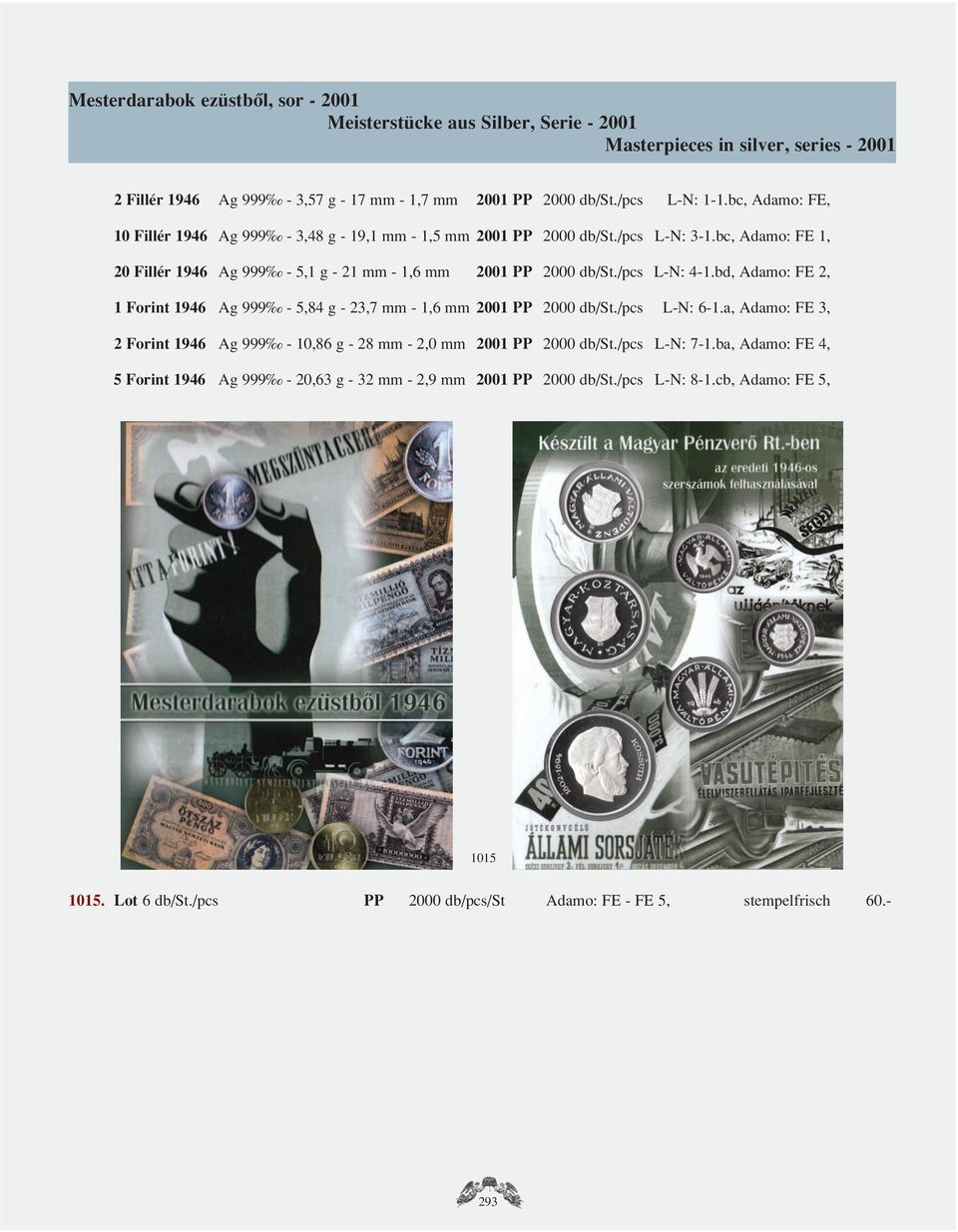 bd, Adamo: FE 2, 1 Forint 1946 Ag 999-5,84 g - 23,7 mm - 1,6 mm 2001 PP 2000 db/st./pcs L-N: 6-1.a, Adamo: FE 3, 2 Forint 1946 Ag 999-10,86 g - 28 mm - 2,0 mm 2001 PP 2000 db/st./pcs L-N: 7-1.