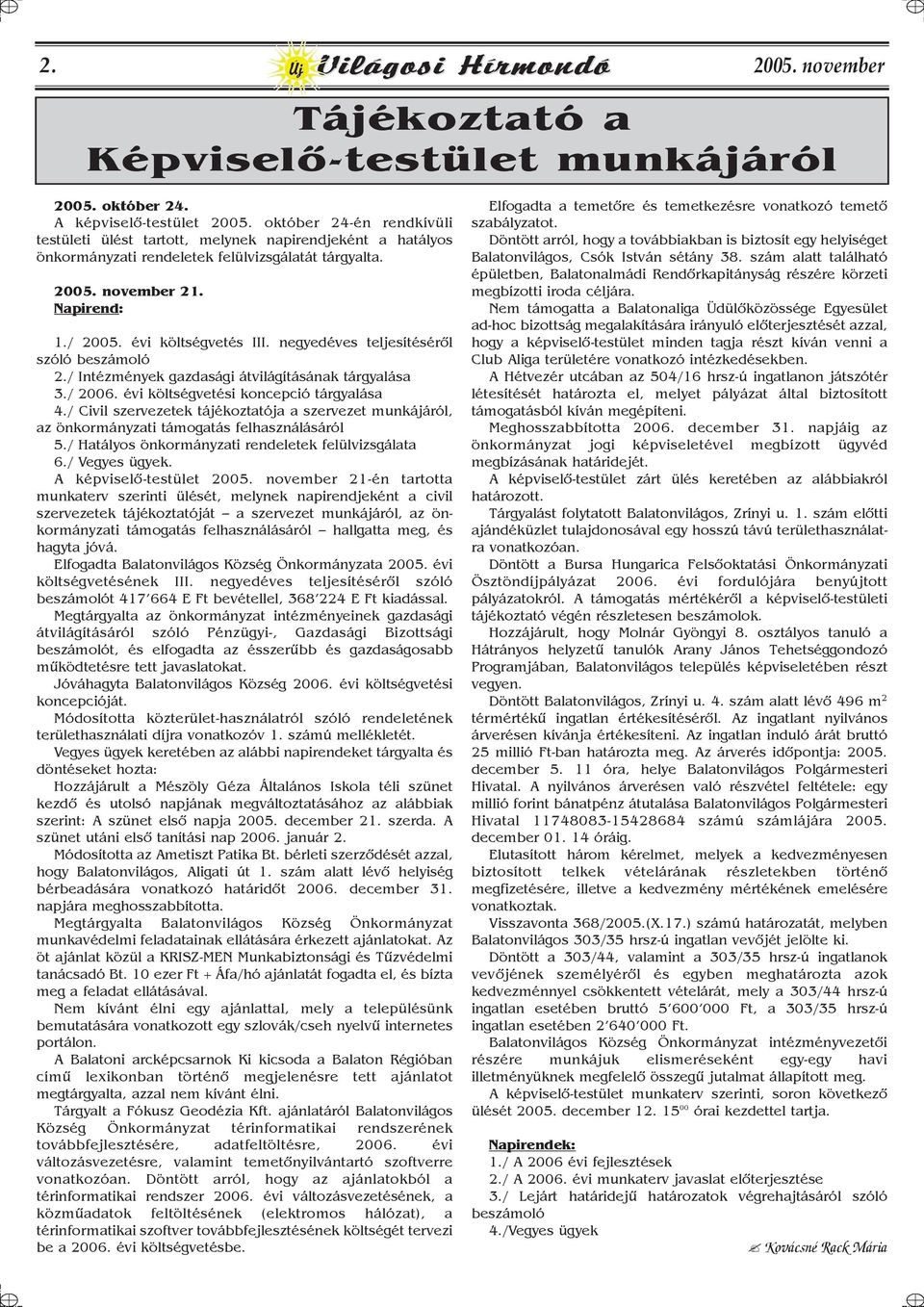 negyedéves teljesítésérõl szóló beszámoló 2./ Intézmények gazdasági átvilágításának tárgyalása 3./ 2006. évi költségvetési koncepció tárgyalása 4.