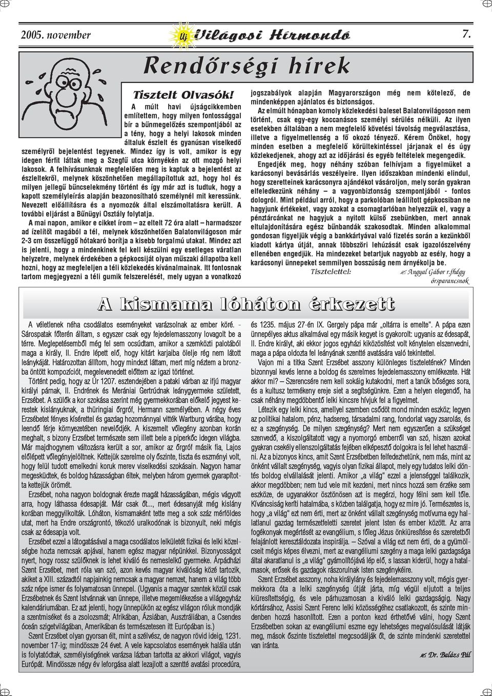 tegyenek. Mindez így is volt, amikor is egy idegen férfit láttak meg a Szegfû utca környékén az ott mozgó helyi lakosok.