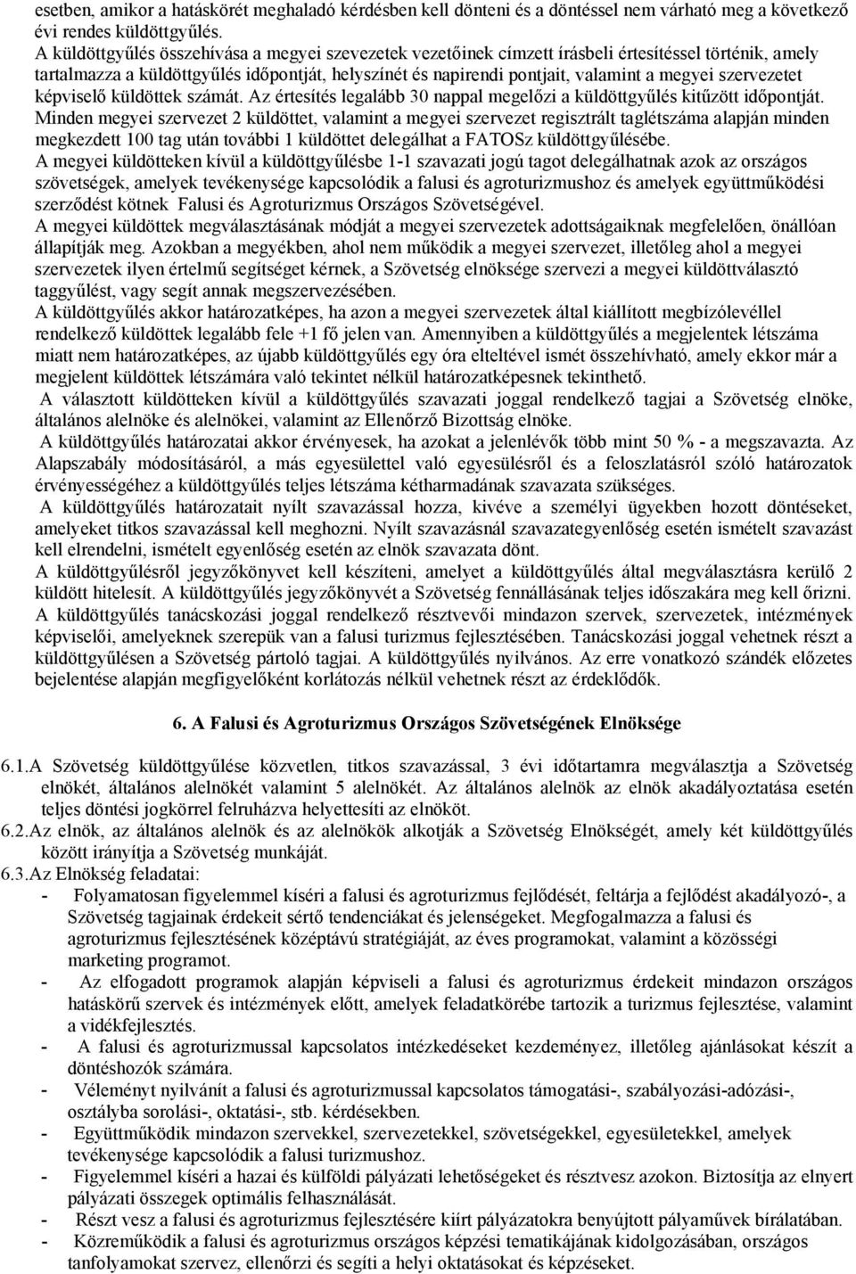 szervezetet képviselő küldöttek számát. Az értesítés legalább 30 nappal megelőzi a küldöttgyűlés kitűzött időpontját.