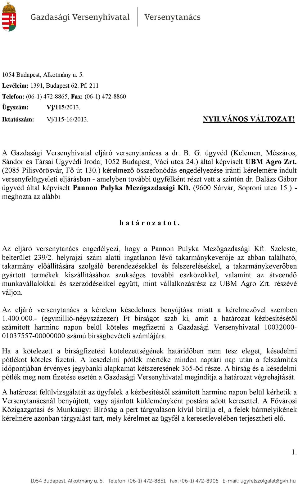 (2085 Pilisvörösvár, Fő út 130.) kérelmező összefonódás engedélyezése iránti kérelemére indult versenyfelügyeleti eljárásban - amelyben további ügyfélként részt vett a szintén dr.