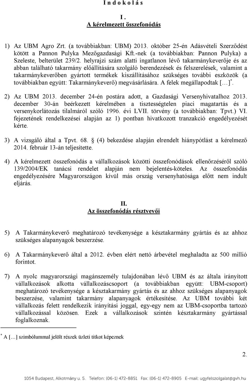 helyrajzi szám alatti ingatlanon lévő takarmánykeverője és az abban található takarmány előállítására szolgáló berendezések és felszerelések, valamint a takarmánykeverőben gyártott termékek