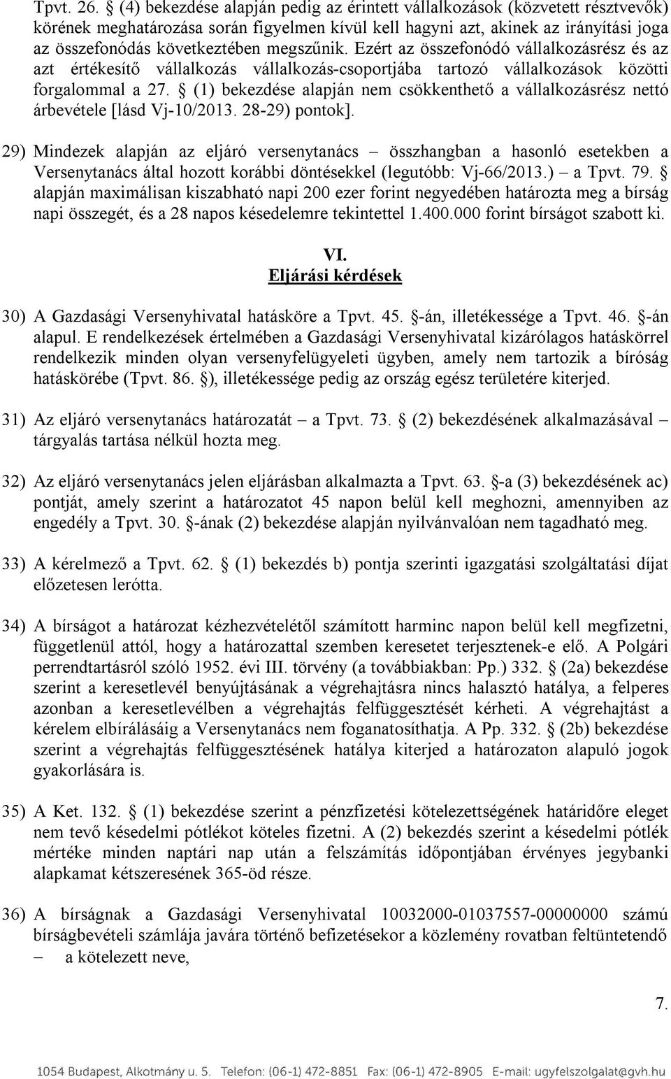 megszűnik. Ezért az összefonódó vállalkozásrész és az azt értékesítő vállalkozás vállalkozás-csoportjába tartozó vállalkozások közötti forgalommal a 27.