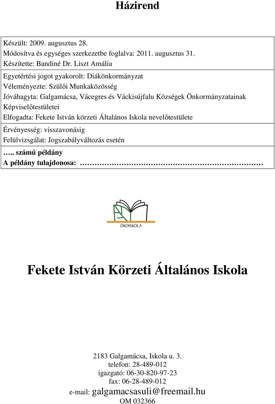 Önkormányzatainak Képviselőtestületei Elfogadta: Fekete István körzeti Általános Iskola nevelőtestülete Érvényesség: visszavonásig Felülvizsgálat: