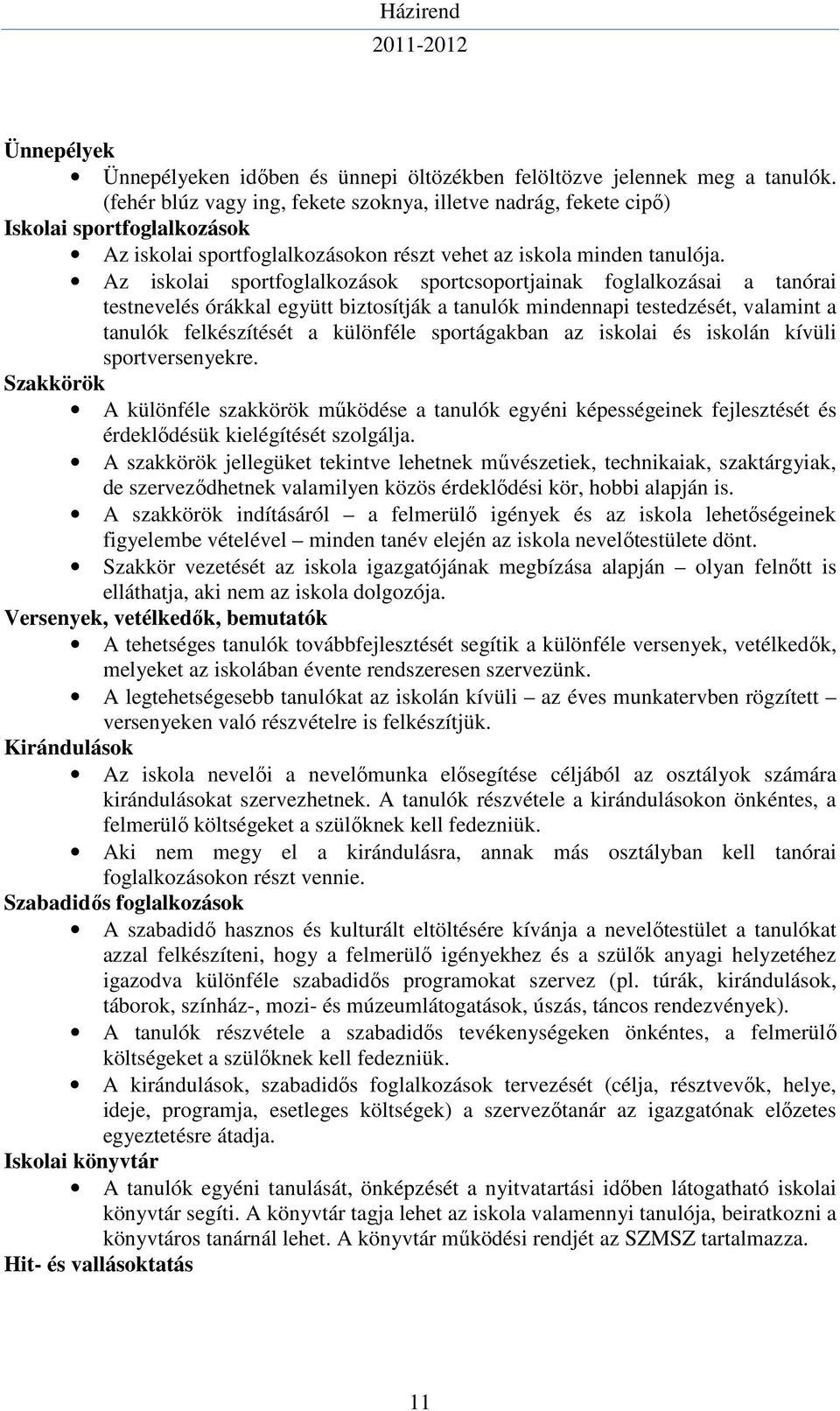 Az iskolai sportfoglalkozások sportcsoportjainak foglalkozásai a tanórai testnevelés órákkal együtt biztosítják a tanulók mindennapi testedzését, valamint a tanulók felkészítését a különféle