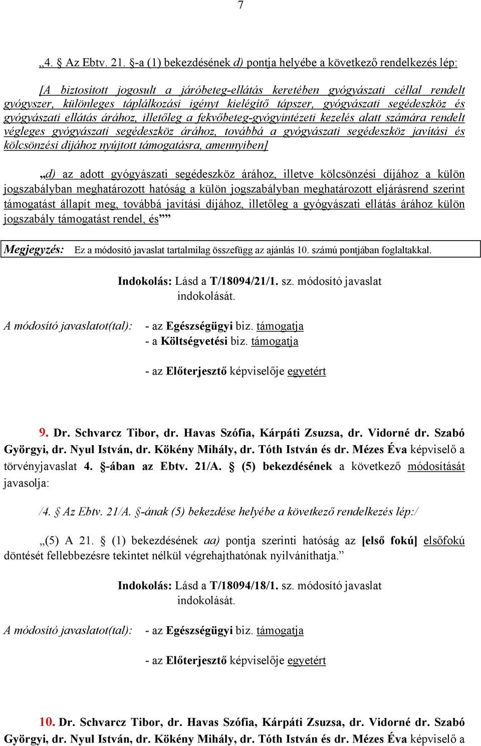 tápszer, gyógyászati segédeszköz és gyógyászati ellátás árához, illetőleg a fekvőbeteg-gyógyintézeti kezelés alatt számára rendelt végleges gyógyászati segédeszköz árához, továbbá a gyógyászati