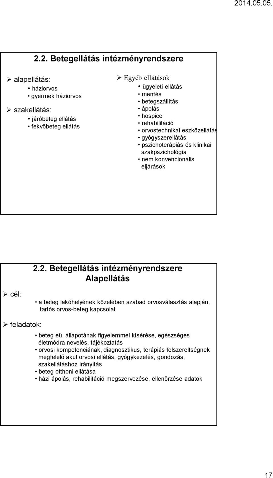 2. Betegellátás intézményrendszere Alapellátás cél: a beteg lakóhelyének közelében szabad orvosválasztás alapján, tartós orvos-beteg kapcsolat feladatok: beteg eü.