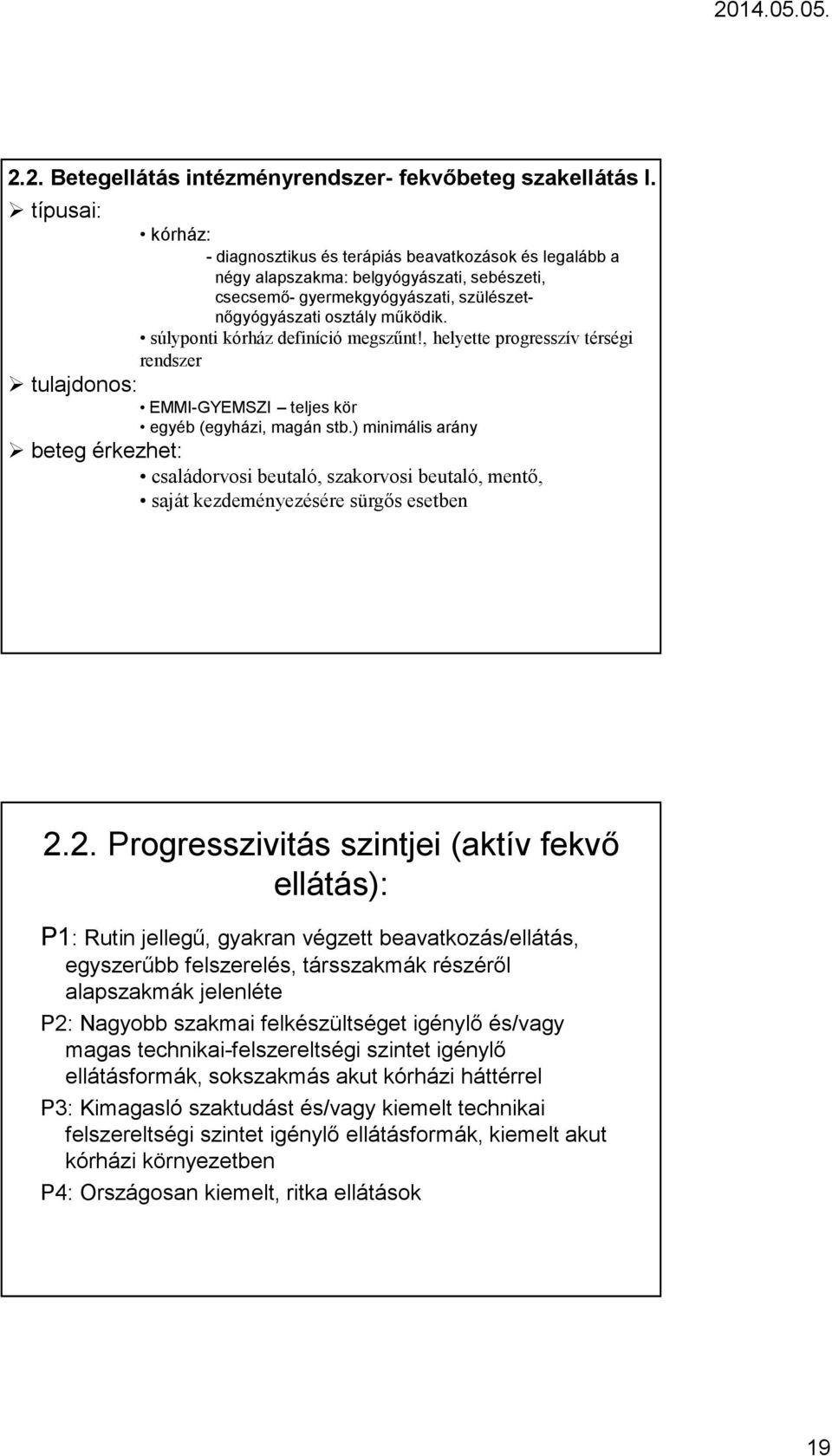súlyponti kórház definíció megszűnt!, helyette progresszív térségi rendszer tulajdonos: EMMI-GYEMSZI teljes kör egyéb (egyházi, magán stb.