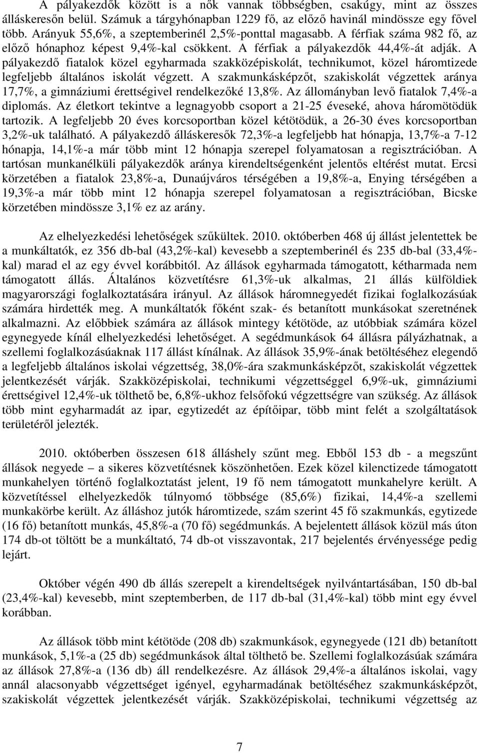 A pályakezdı fiatalok közel egyharmada szakközépiskolát, technikumot, közel háromtizede legfeljebb általános iskolát végzett.