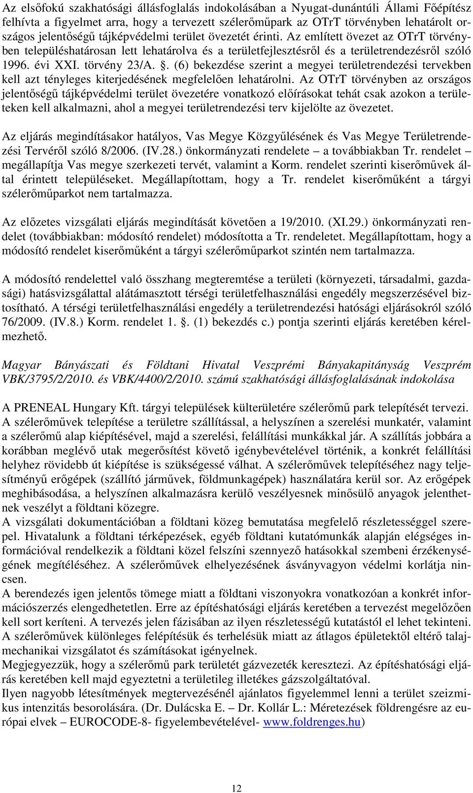 . (6) bekezdése szerint a megyei területrendezési tervekben kell azt tényleges kiterjedésének megfelelően lehatárolni.