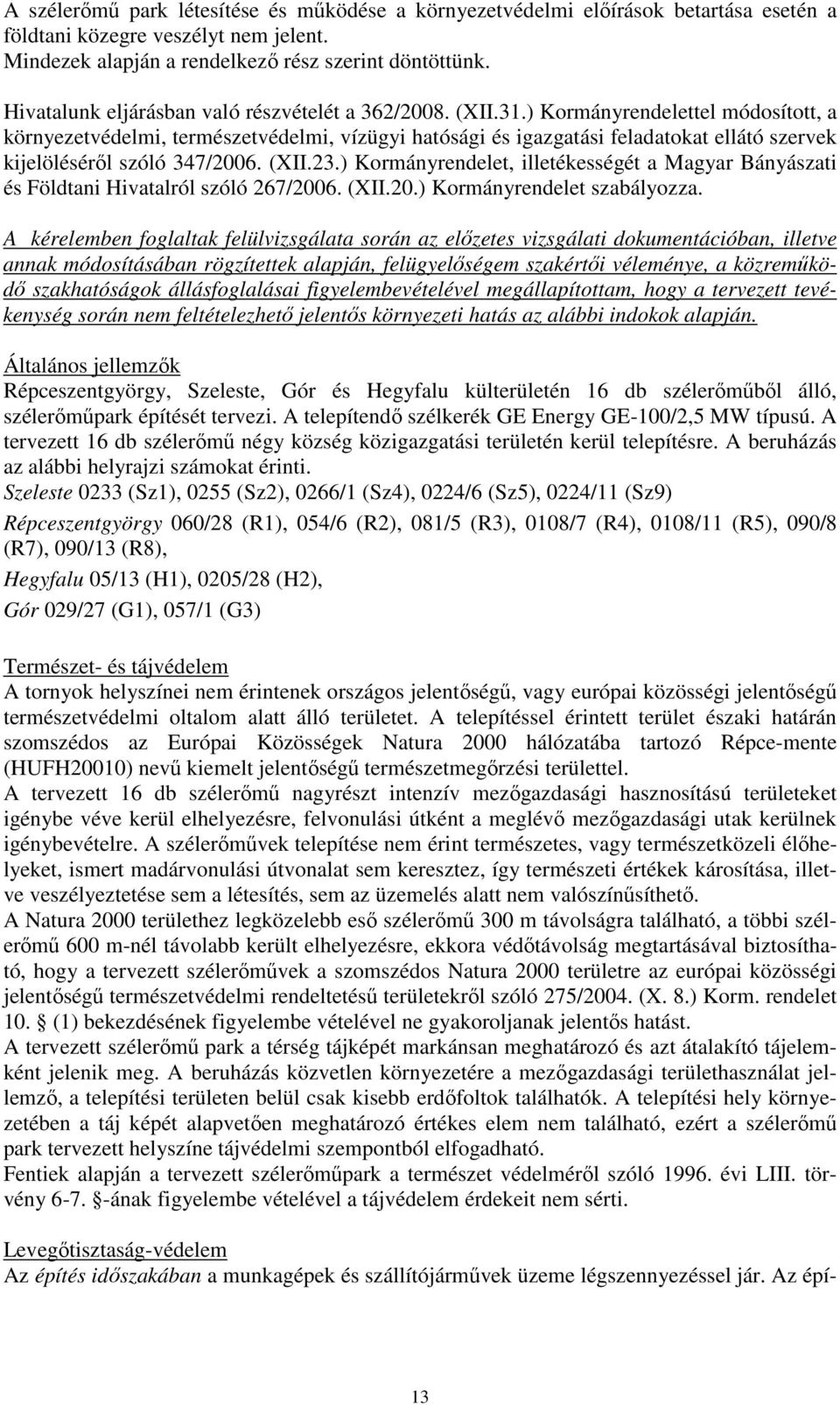 ) Kormányrendelettel módosított, a környezetvédelmi, természetvédelmi, vízügyi hatósági és igazgatási feladatokat ellátó szervek kijelöléséről szóló 347/2006. (XII.23.