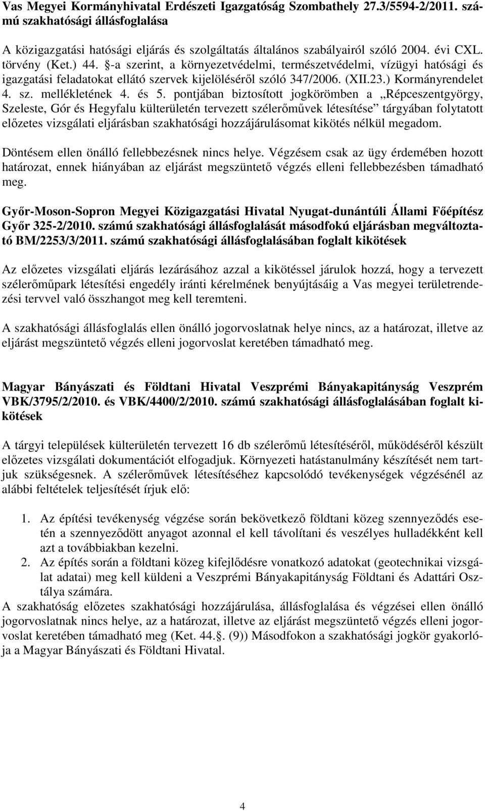 és 5. pontjában biztosított jogkörömben a Répceszentgyörgy, Szeleste, Gór és Hegyfalu külterületén tervezett szélerőművek létesítése tárgyában folytatott előzetes vizsgálati eljárásban szakhatósági